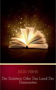 Title: Der Südstern oder Das Land der Diamanten, Author: Jules Verne