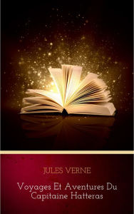 Title: Voyages et Aventures du Capitaine Hatteras, Author: Jules Verne