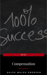 Title: Compensation, Author: Ralph Waldo Emerson