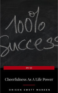 Title: Cheerfulness as a Life Power: A Self-Help Book About the Benefits of Laughter and Humor, Author: Orison Swett Marden