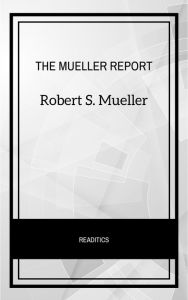Title: The Mueller Report: The Final Report of the Special Counsel into Donald Trump, Russia, and Collusion, Author: Robert S. Mueller