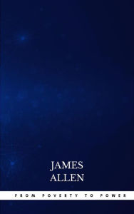 Title: From Poverty to Power: The Realization of Prosperity and Peace, Author: James Allen