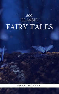 Title: 500 Classic Fairy Tales You Should Read: : Cinderella, Rapunzel, The Little Mermaid, Beauty and the Beast, Aladdin And The Wonderful Lamp..., Author: Aleksander Chodzko