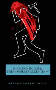 Title: SHERLOCK HOLMES: The Complete Collection (Including all 9 books in Sherlock Holmes series), Author: Arthur Conan Doyle