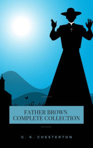 Title: Father Brown (Complete Collection): 53 Murder Mysteries: : The Scandal of Father Brown, The Donnington Affair & The Mask of Midas., Author: G. K. Chesterton