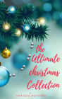 The Ultimate Christmas Collection: 150+ authors & 400+ Christmas Novels, Stories, Poems, Carols & Legends