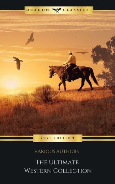 The Ultimate Western Collection: 175+ Novels & Short Stories