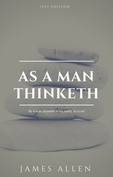 As a Man Thinketh: The Book That Will Help You To Help Yourself - A workbook