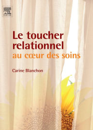 Title: Le toucher relationnel au coeur des soins, Author: Carine Blanchon