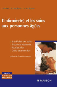 Title: L'infirmier(e) et les soins aux personnes âgées: Spécificités des soins, situations fréquentes, réadaptation, droits et protection, Author: Joël Belmin