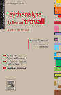 Psychanalyse du lien au travail: Le désir de travail