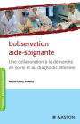 L'observation aide-soignante: Une collaboration à la démarche de soins et au diagnostic infirmier