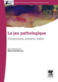 Title: Le jeu pathologique: Comprendre-Prévenir-Traiter, Author: Marie Grall-Bronnec