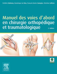 Title: Manuel des voies d'abord en chirurgie orthopédique et traumatologique, Author: Frédéric Dubrana