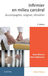 Title: Infirmier en milieu carcéral: Accompagner, soigner, réinsérer, Author: Roch-Etienne Noto-Migliorino