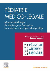 Title: Pédiatrie médico-légale: Mineurs en danger : du dépistage à l'expertise pour parcours spécialisé protégé, Author: SFPML