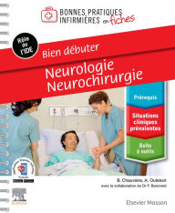Title: Bien débuter - Neurologie-Neurochirurgie: Bonnes pratiques infirmières en fiches, Author: Blandine Chauvière