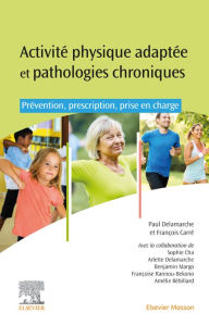 Title: Activités physiques adaptées : prescrire le sport-santé: Prévention et prise en charge des pathologies chroniques, Author: Paul Delamarche