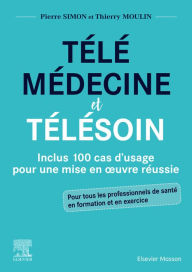 Title: Télémédecine et télésoin: Inclus 100 cas d'usage pour une mise en oeuvre réussie, Author: Pierre Simon