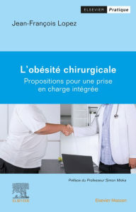 Title: L'Obésité chirurgicale: Propositions pour une prise en charge intégrée, Author: Jean-François Lopez