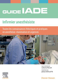 Title: Guide de l'IADE - Infirmier anesthésiste: Toutes les connaissances théoriques et pratiques en anesthésie-réanimation et urgences, Author: Catherine Müller