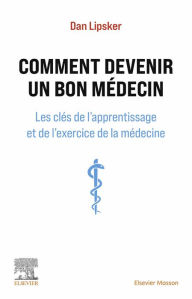 Title: Comment devenir un bon médecin: Les clés de l'apprentissage et de l'exercice de la médecine, Author: Dan Lipsker