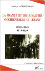 La France et les rivalités occidentales au Levant: Syrie-Liban 1918-1939