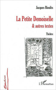 Title: La Petite Demoiselle et autres textes: Théâtre, Author: Jacques Boulies