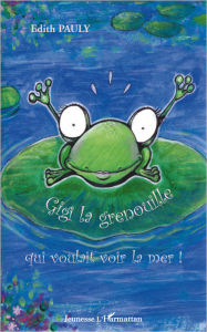 Title: Gigi la grenouille qui voulait voir la mer !, Author: Edith Pauly