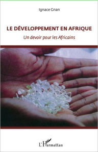 Title: Le développement en Afrique: Un devoir pour les Africains, Author: Ignace Gnan