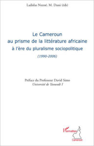 Title: Le Cameroun au prisme de la littérature africaine à l'ère du, Author: Ladislas Nzesse