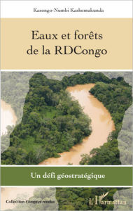 Title: Eaux et forêts de la RDCongo: Un défi géostratégique, Author: Kasongo-Numbi Kashemukunda