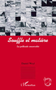 Title: Souffle et matière: La pellicule ensorcelée, Author: Daniel Weyl