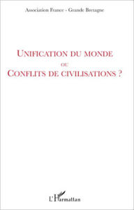 Title: Unification du monde ou conflits de civilisations ?, Author: Editions L'Harmattan