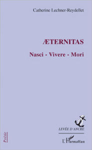 Title: AETERNITAS: Nasci - Vivere - Mori, Author: Catherine Lechner-Reydellet