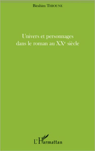 Univers et personnages dans le roman au XXème siècle