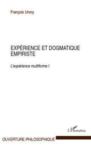 Title: Expérience et dogmatique empiriste: L'expérience multiforme I, Author: François Urvoy