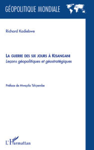 Title: La guerre des six jours à Kisangani: Leçons géopolitiques et géostratégiques, Author: Richard Kadiebwe
