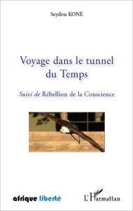 Title: Voyage dans le tunnel du Temps: Suivi de Rébellion de la Conscience, Author: Seydou Kone