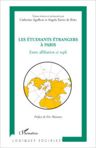Title: Les étudiants étrangers à Paris: Entre affiliation et repli, Author: Editions L'Harmattan
