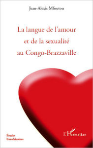 Title: La langue de l'amour et de la sexualité au Congo-Brazzaville, Author: Jean-Alexis Mfoutou