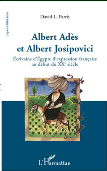 Albert Adès et Albert Josipovici: Ecrivains d'Egypte d'expression française au début du XXe siècle