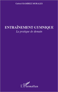 Title: Entraînement gymnique: La pratique de demain, Author: Gabriel Ramirez Morales