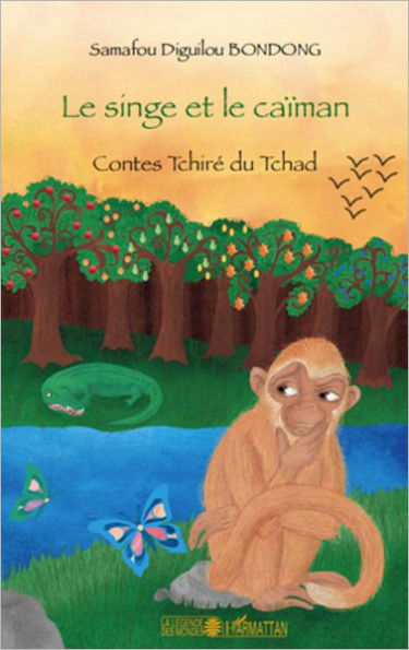 Le singe et le caïman: Contes Tchiré du Tchad