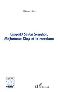 Title: Léopold Sédar Senghor, Majhemout Diop et le marxisme, Author: Thierno Diop