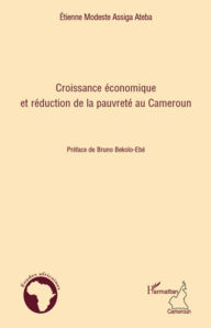 Title: Croissance économique et réduction de la pauvreté au Cameroun, Author: Etienne Modeste Assiga Ateba