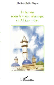 Title: La femme selon la vision islamique en Afrique noire, Author: Marième Habib Diagne