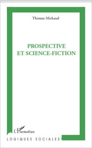 Title: Prospective et science-fiction, Author: Thomas Michaud