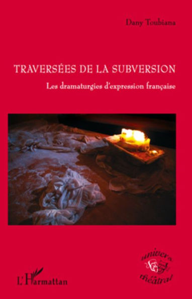 Traversées de la subversion: Les dramaturgies d'expression française