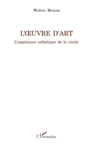 Title: L'ouvre d'art: L'expérience esthétique de la vérité, Author: Walter Menon